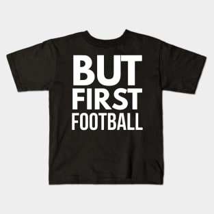 But First Football (wht) Kids T-Shirt